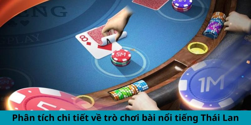 Phân tích chi tiết về trò chơi bài nổi tiếng Thái Lan