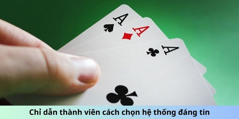 Chỉ dẫn thành viên cách chọn hệ thống đáng tin