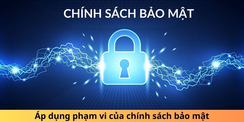 Áp dụng phạm vi của chính sách bảo mật