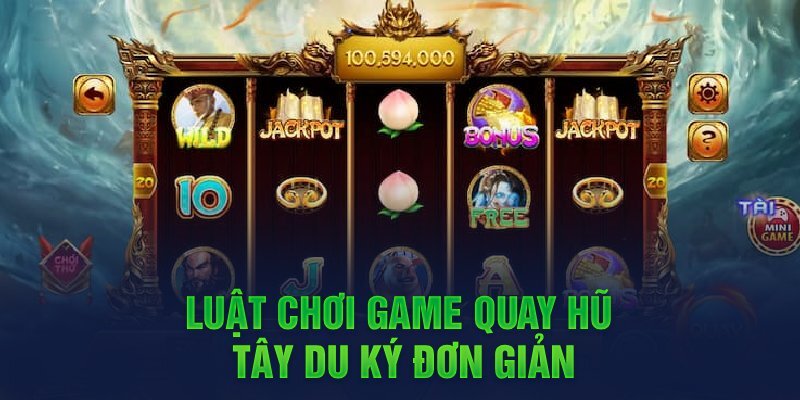 Tổng quan về quy luật của siêu phẩm nổ hũ Tây Du Ký hội viên cần nắm