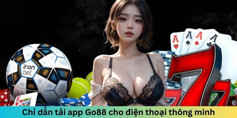 Chỉ dẫn tải app Go88 cho điện thoại thông minh