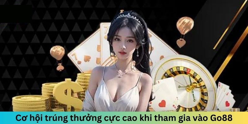 Cơ hội trúng thưởng cực cao khi tham gia vào Go88