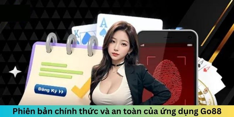 Phiên bản chính thức và an toàn của ứng dụng Go88