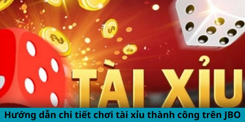 Hướng dẫn chi tiết chơi tài xỉu thành công trên JBO