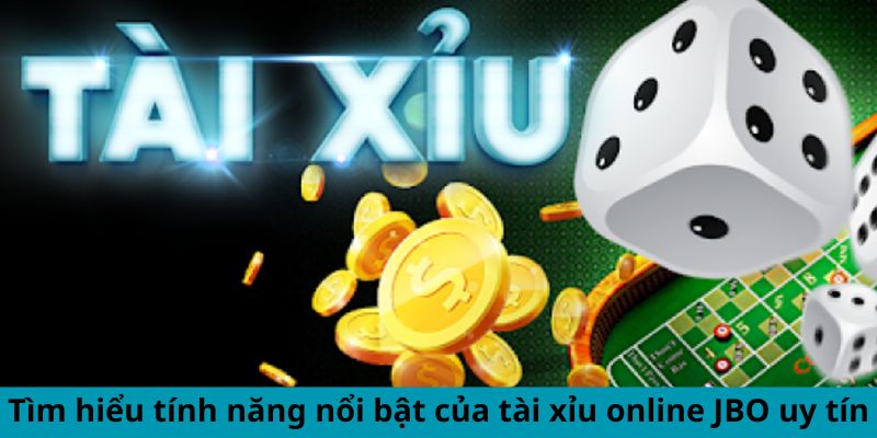 Tìm hiểu tính năng nổi bật của tài xỉu online JBO uy tín