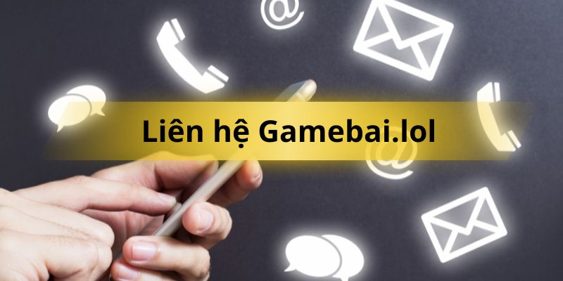 Tổng quan các kênh liên hệ Gamebai.lol